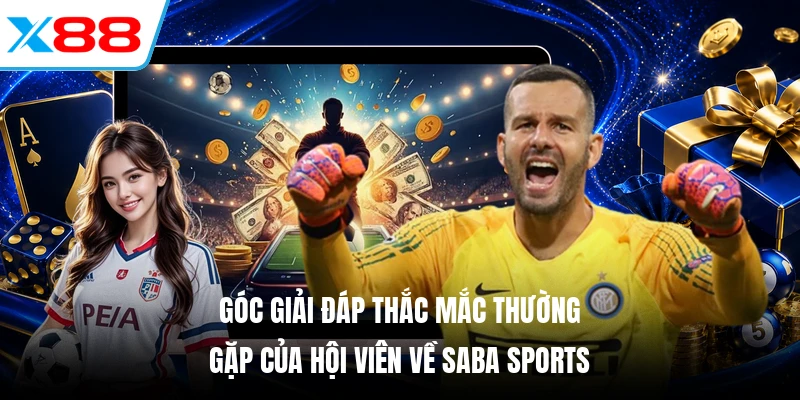 Góc giải đáp thắc mắc thường gặp của hội viên về Saba Sports
