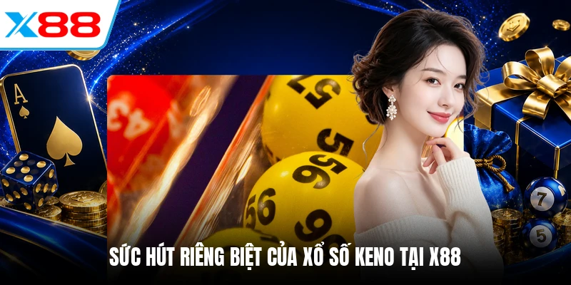 Sức hút riêng biệt của xổ số Keno tại X88