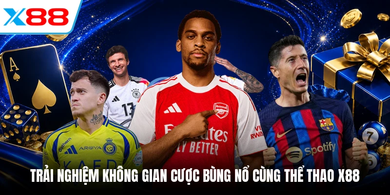 Trải nghiệm không gian cược bùng nổ cùng Thể Thao X88
